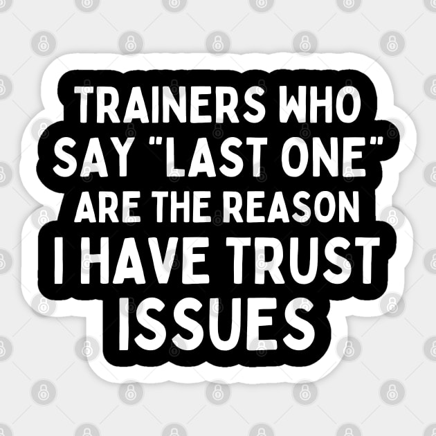 Funny Sayings Trainers Who Say Last One Are The Reason I Have Trust Issues Sticker by AniTeeCreation